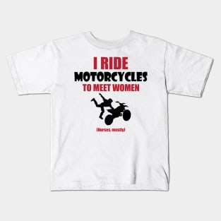 I ride motorcycles to meet woman Kids T-Shirt